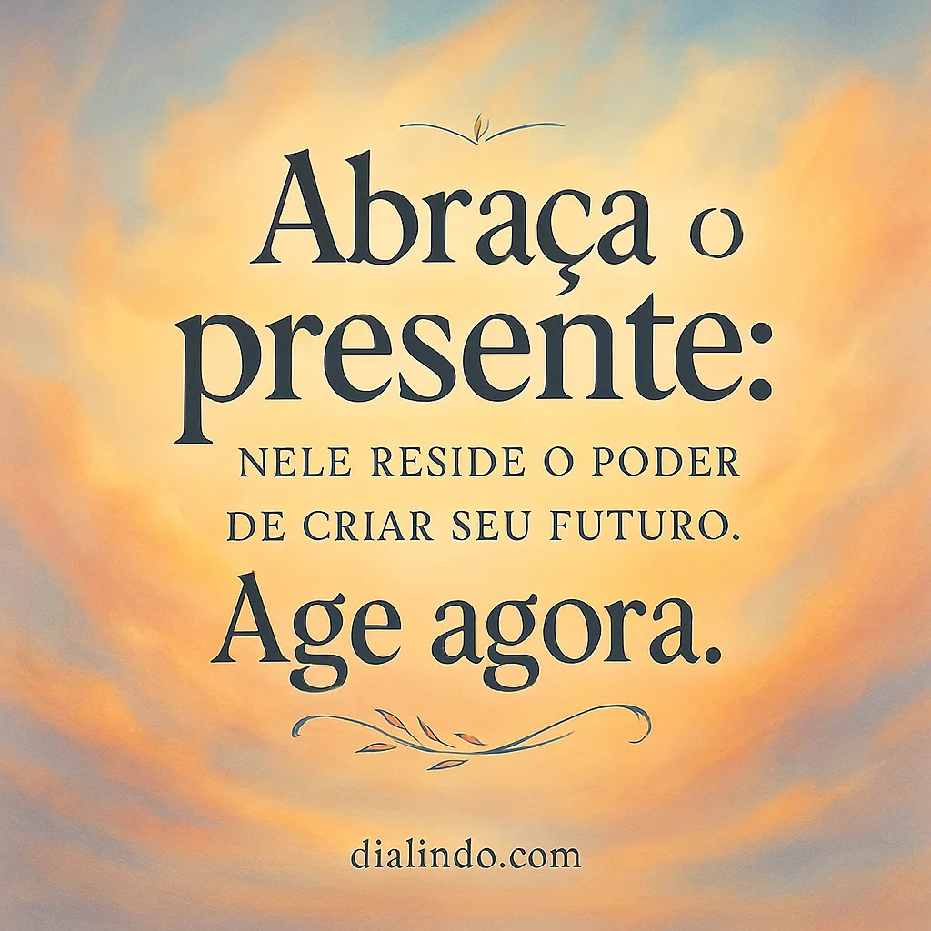 Presente: Forja o Futuro