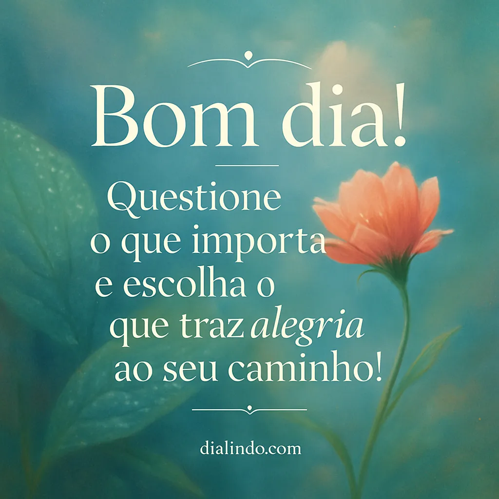 Escolha Alegria, Questione Valor.