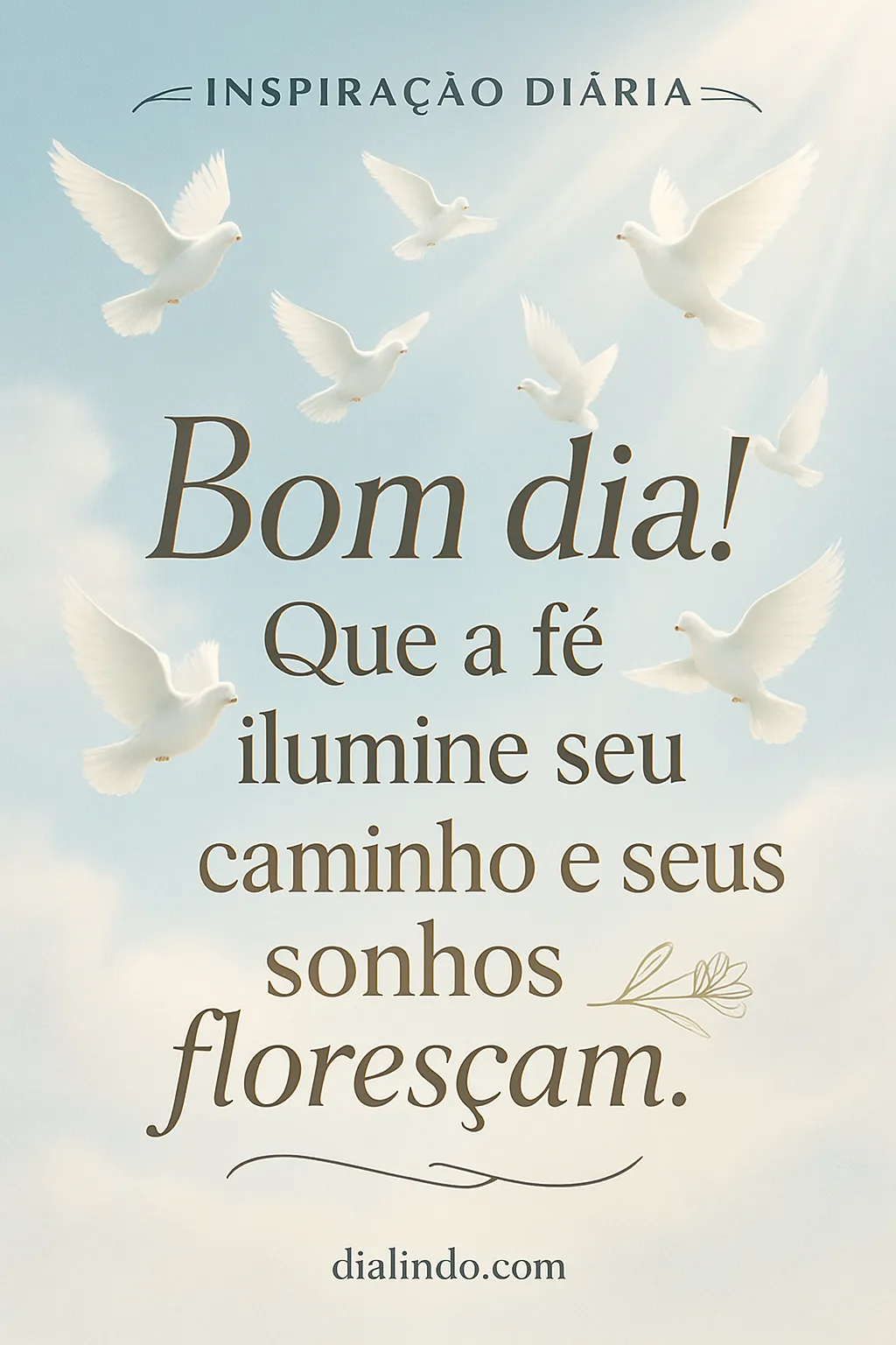 Luz na fé, sonhos floridos.